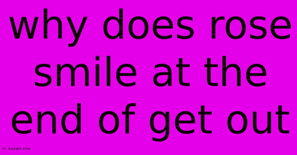 Why Does Rose Smile At The End Of Get Out
