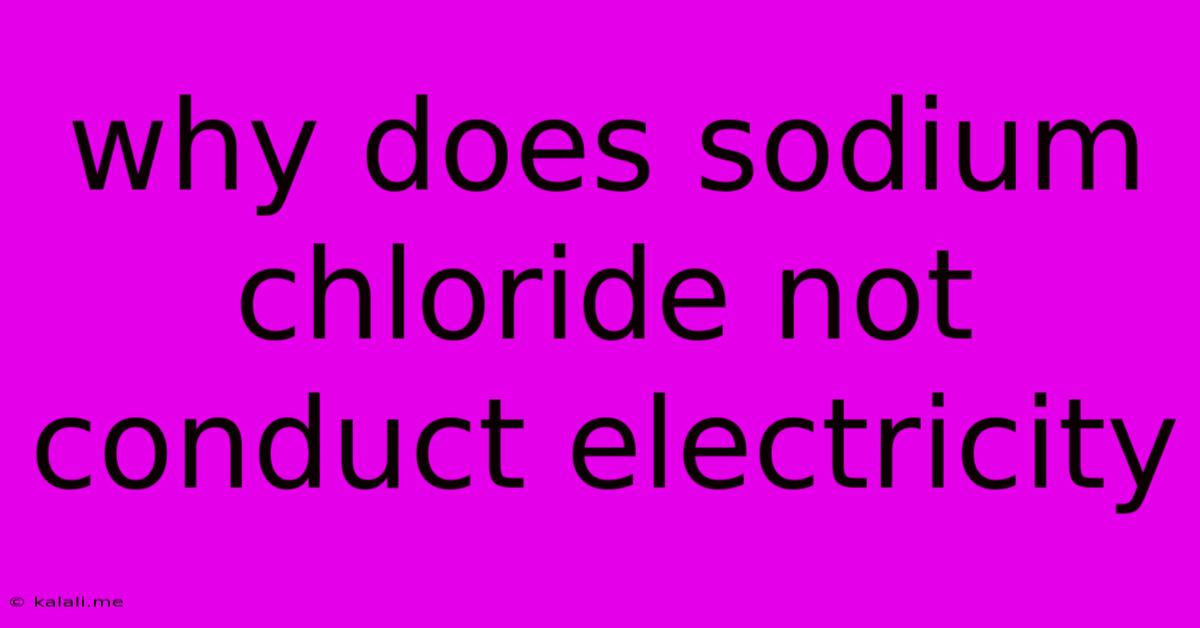 Why Does Sodium Chloride Not Conduct Electricity