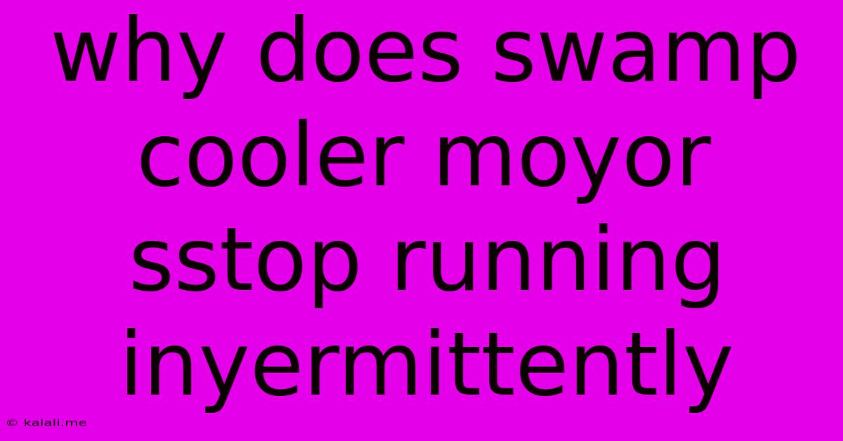 Why Does Swamp Cooler Moyor Sstop Running Inyermittently