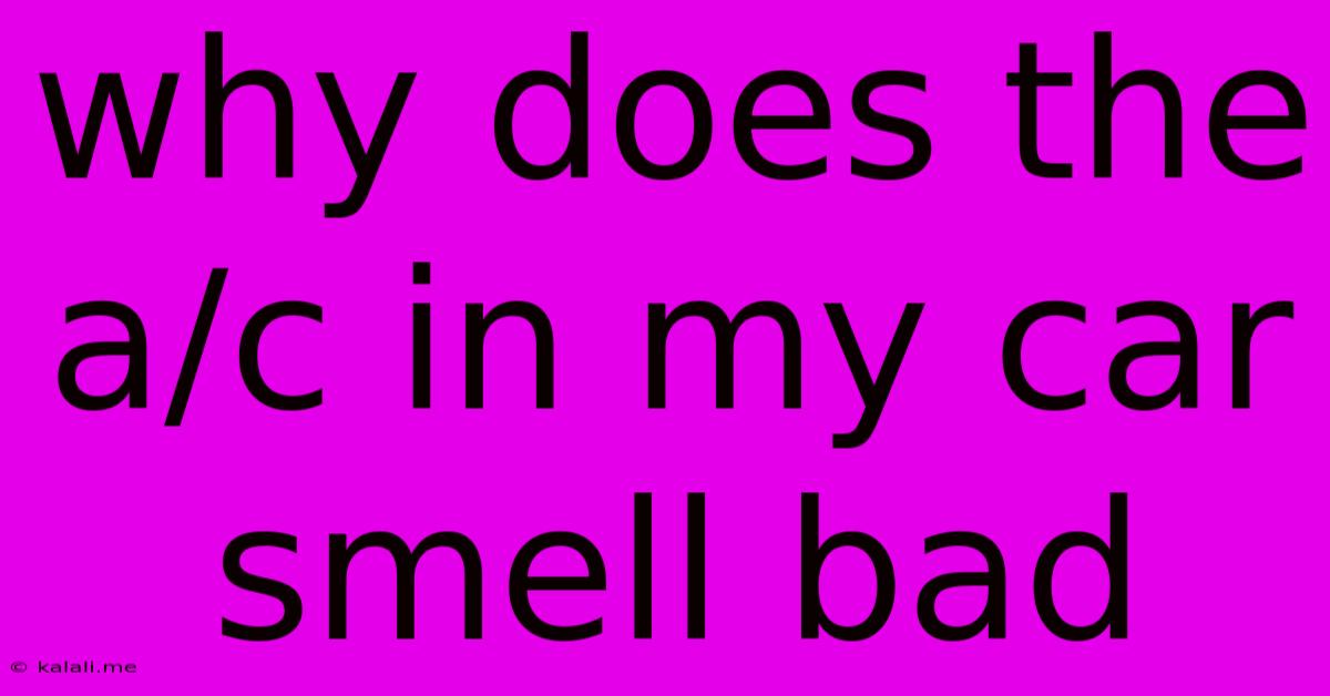 Why Does The A/c In My Car Smell Bad