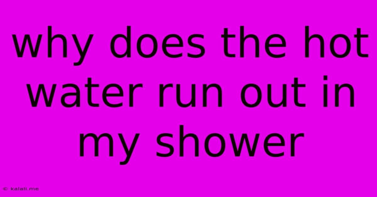 Why Does The Hot Water Run Out In My Shower