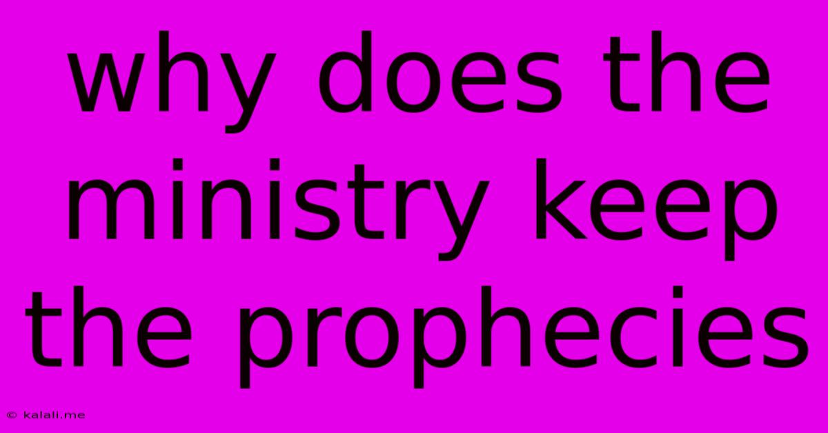 Why Does The Ministry Keep The Prophecies
