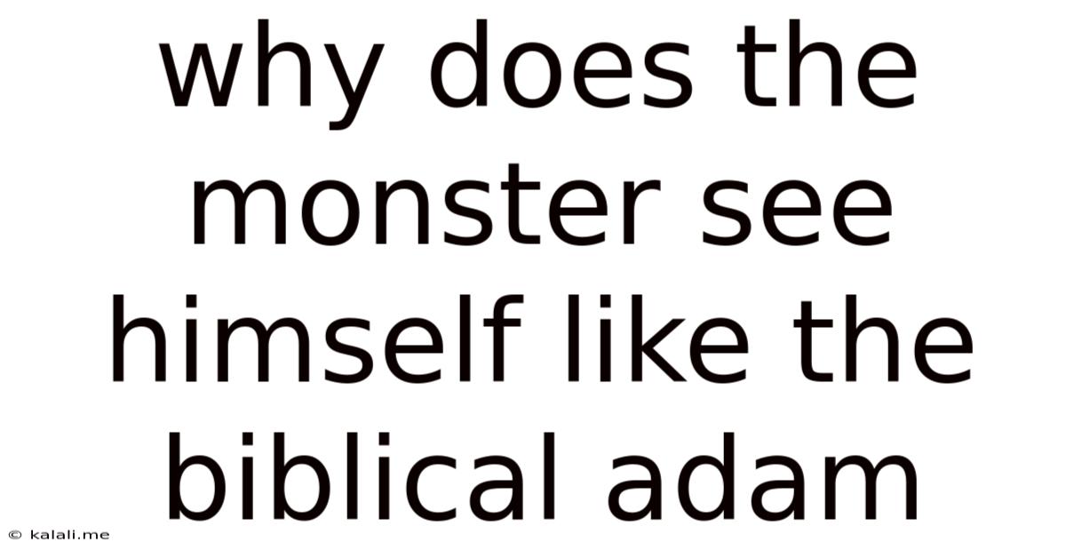 Why Does The Monster See Himself Like The Biblical Adam