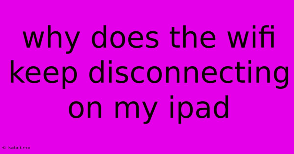 Why Does The Wifi Keep Disconnecting On My Ipad