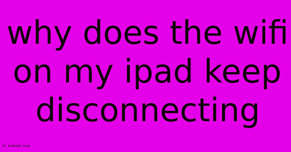 Why Does The Wifi On My Ipad Keep Disconnecting