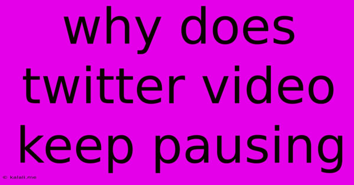 Why Does Twitter Video Keep Pausing