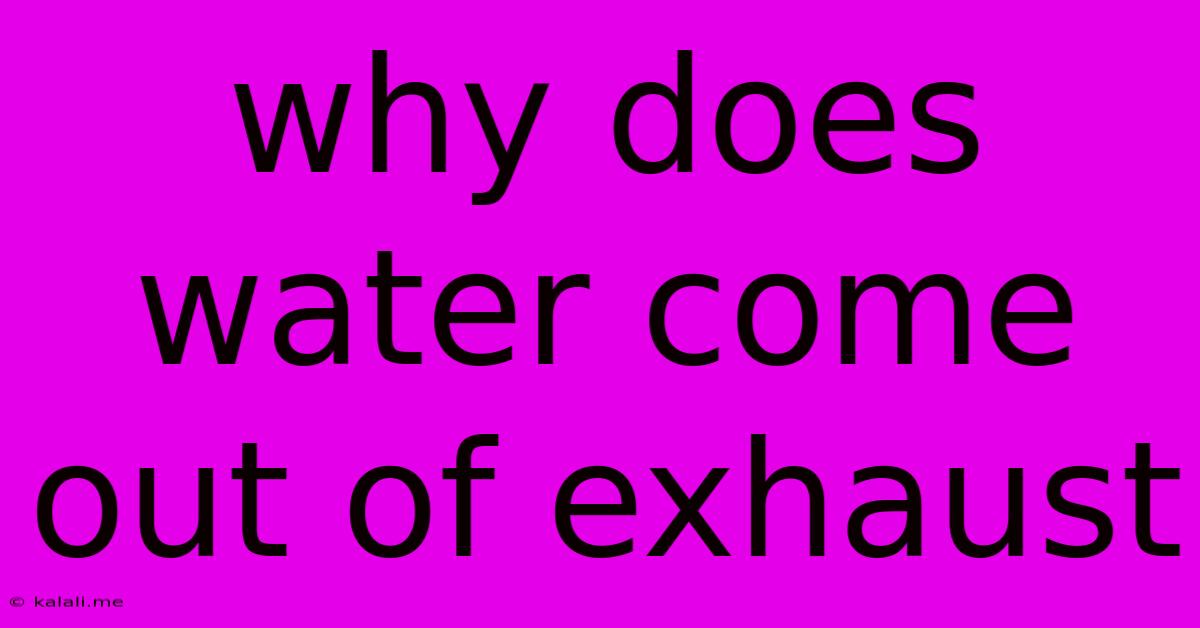 Why Does Water Come Out Of Exhaust