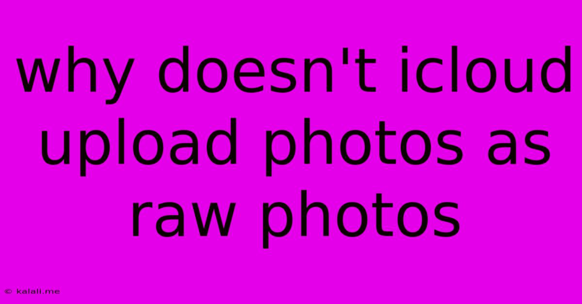 Why Doesn't Icloud Upload Photos As Raw Photos