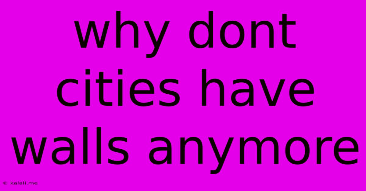 Why Dont Cities Have Walls Anymore