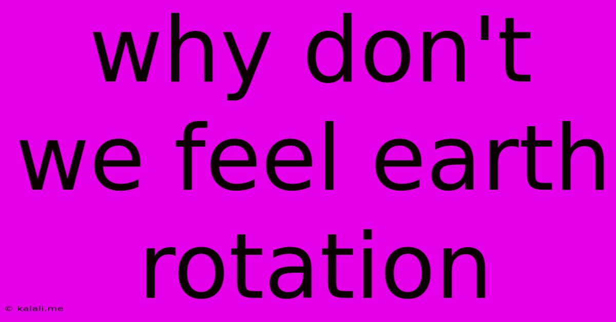 Why Don't We Feel Earth Rotation