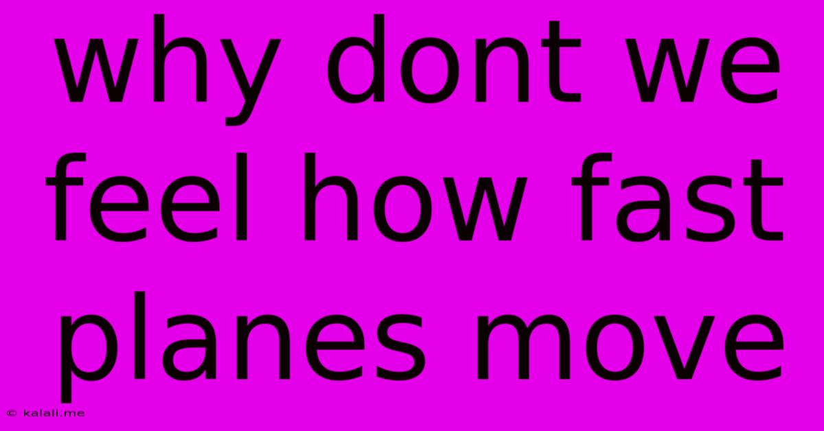 Why Dont We Feel How Fast Planes Move