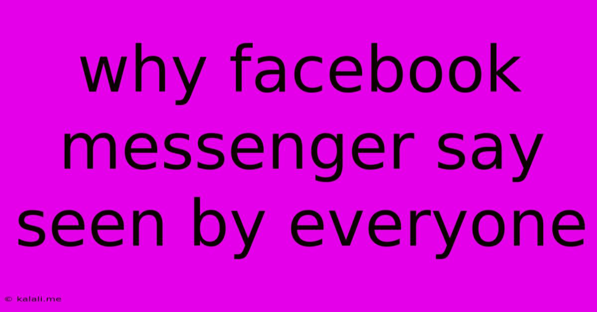 Why Facebook Messenger Say Seen By Everyone
