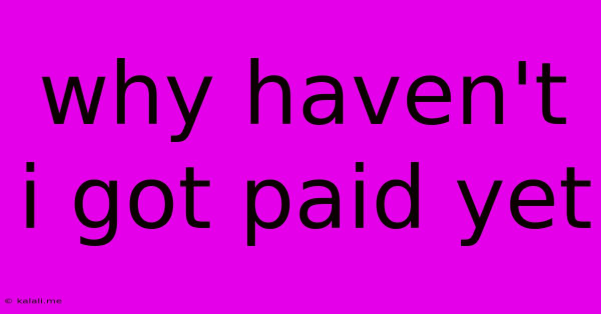 Why Haven't I Got Paid Yet