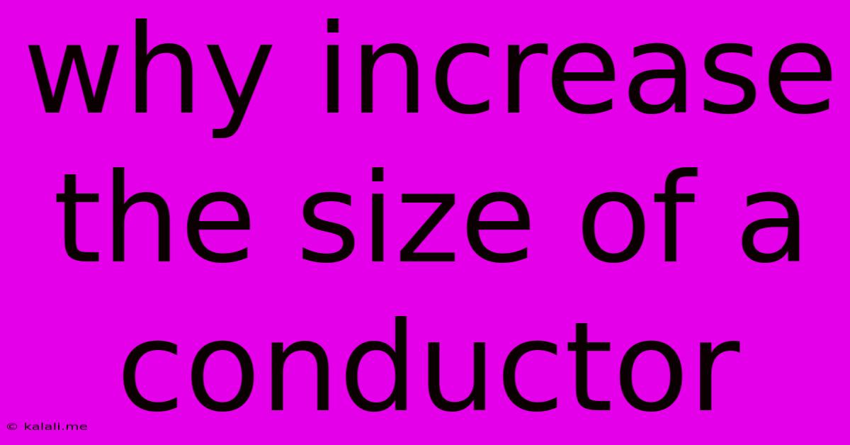 Why Increase The Size Of A Conductor