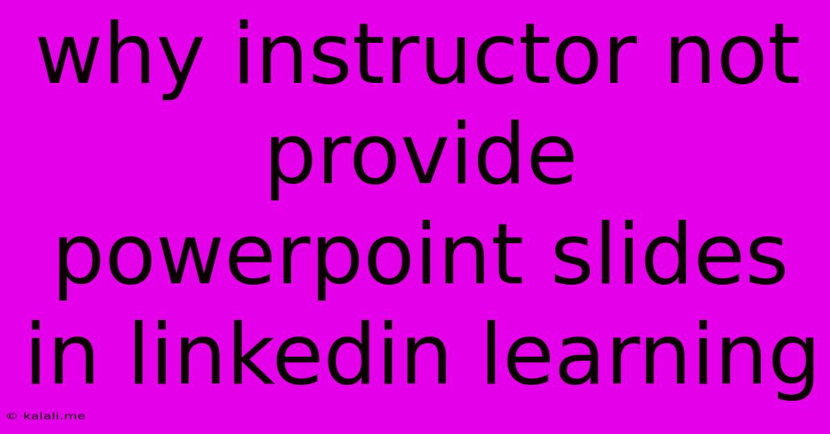 Why Instructor Not Provide Powerpoint Slides In Linkedin Learning