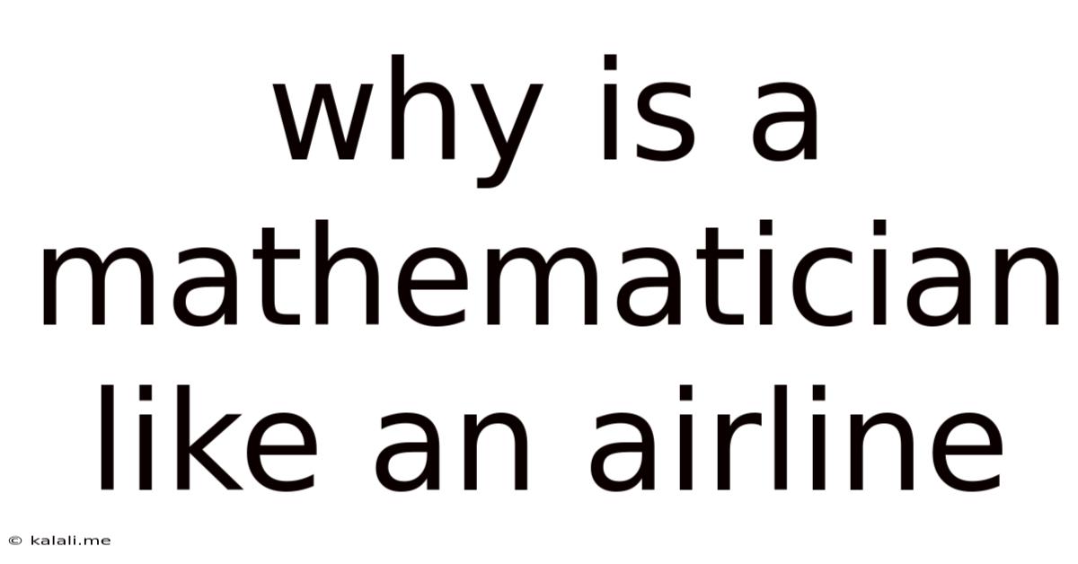 Why Is A Mathematician Like An Airline
