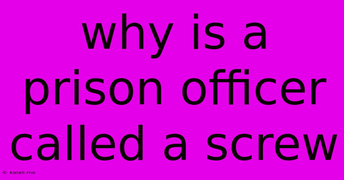 Why Is A Prison Officer Called A Screw