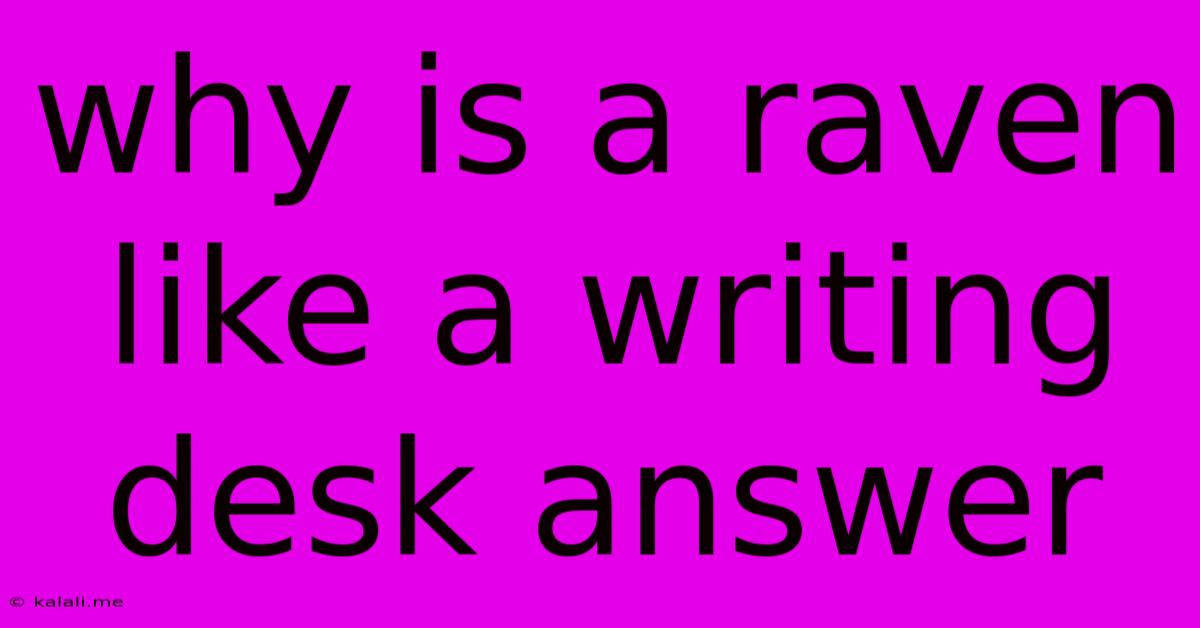 Why Is A Raven Like A Writing Desk Answer