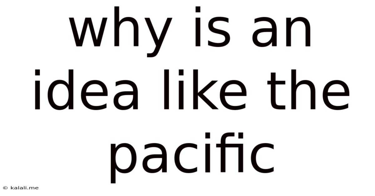 Why Is An Idea Like The Pacific