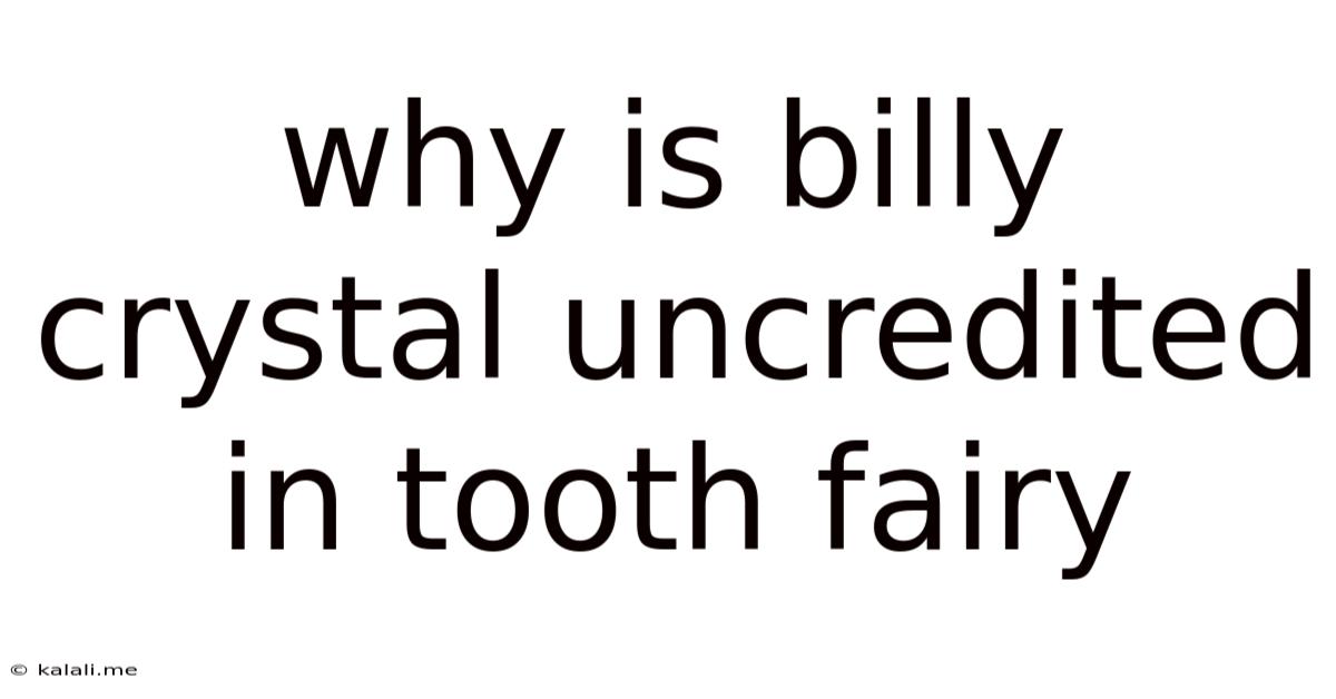 Why Is Billy Crystal Uncredited In Tooth Fairy