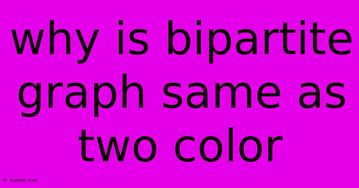 Why Is Bipartite Graph Same As Two Color