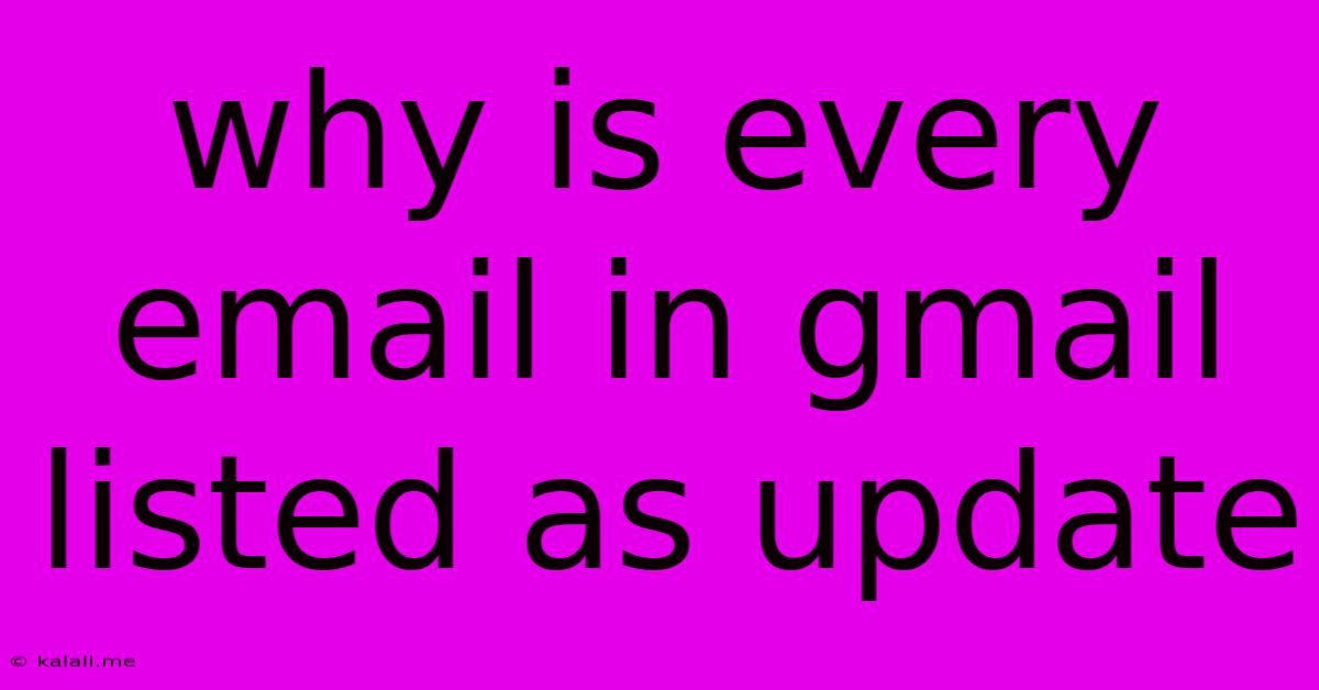 Why Is Every Email In Gmail Listed As Update