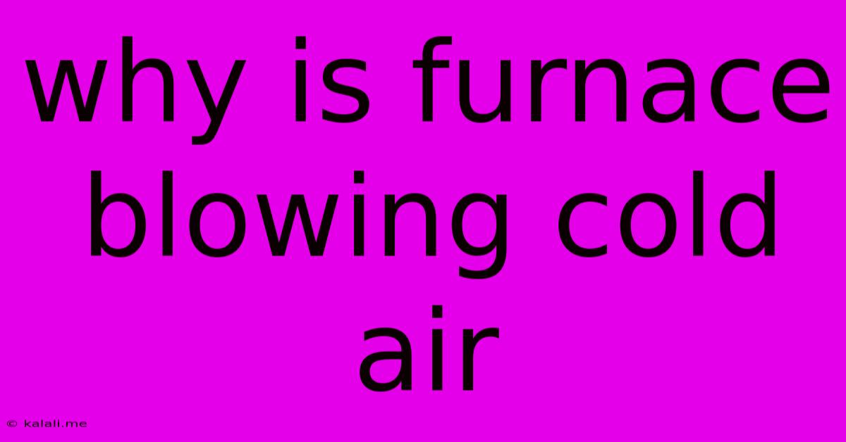 Why Is Furnace Blowing Cold Air