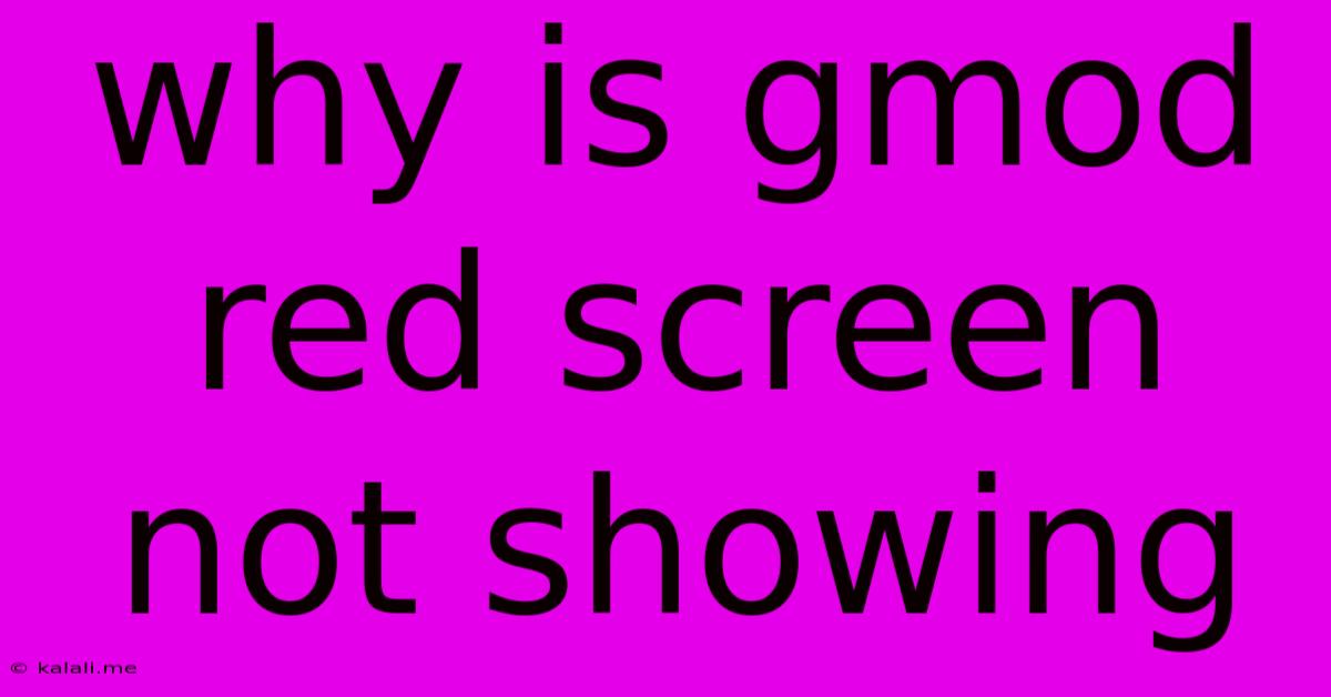 Why Is Gmod Red Screen Not Showing
