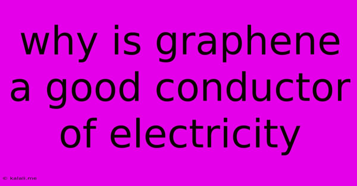 Why Is Graphene A Good Conductor Of Electricity