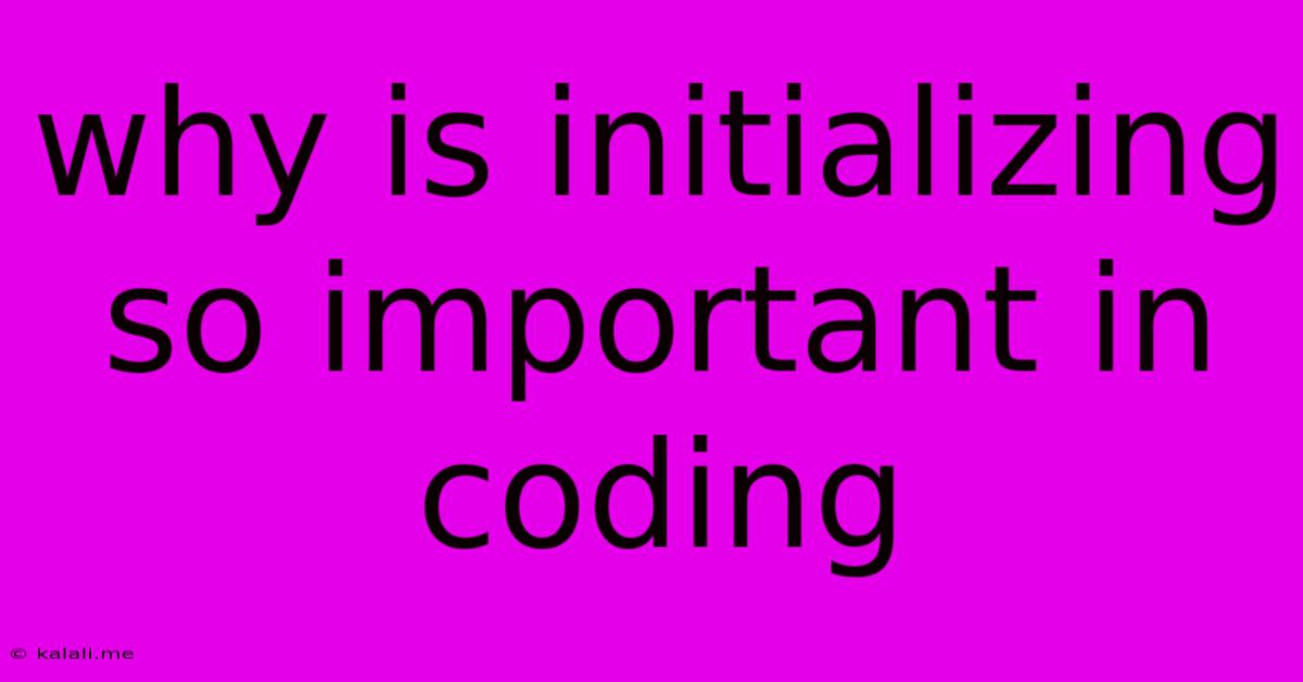 Why Is Initializing So Important In Coding