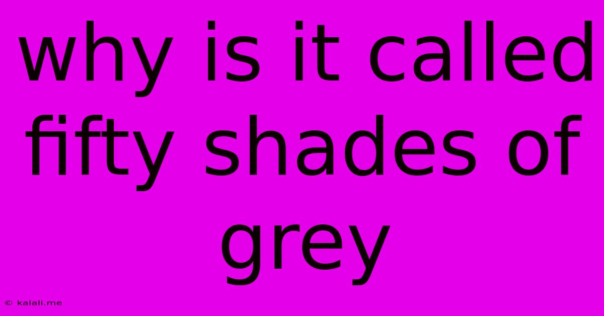 Why Is It Called Fifty Shades Of Grey