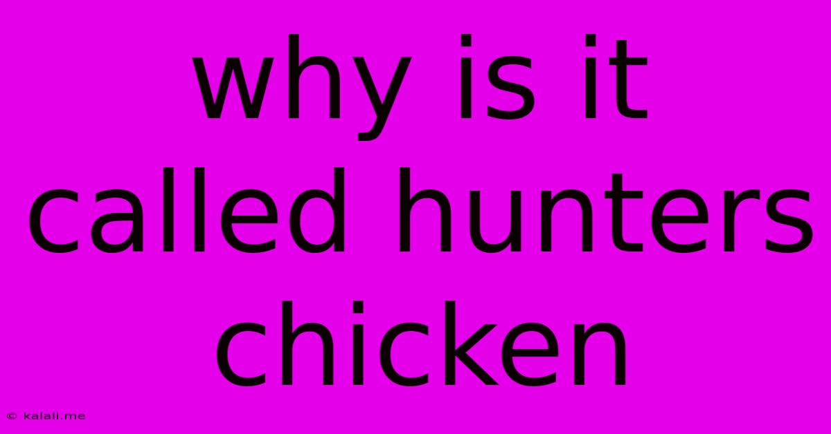 Why Is It Called Hunters Chicken
