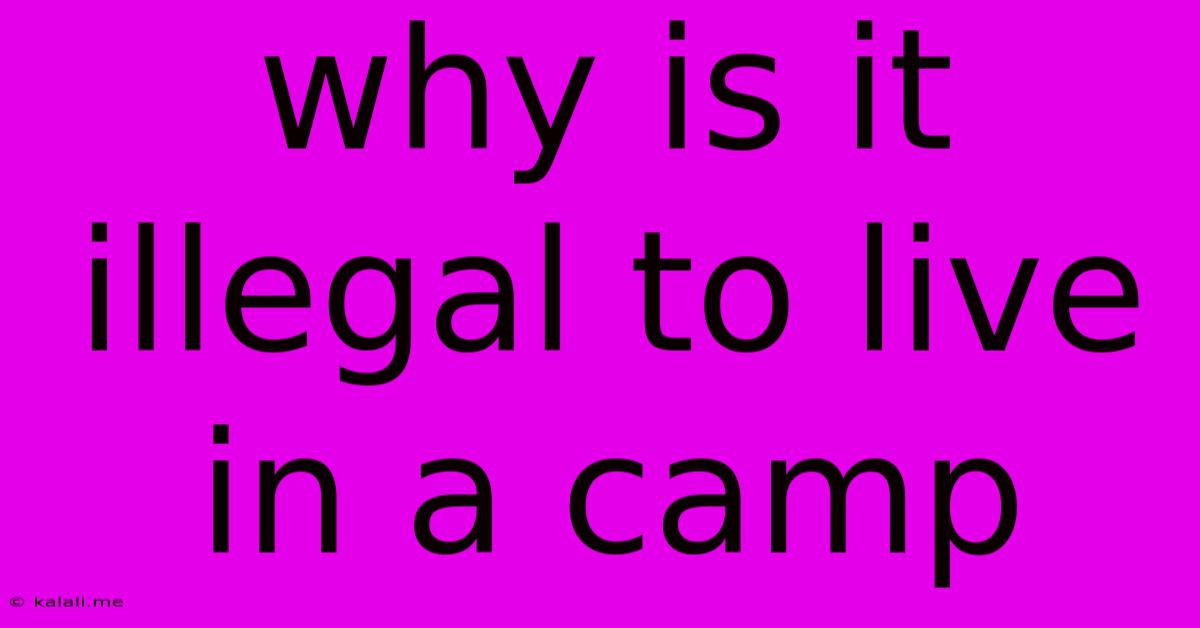 Why Is It Illegal To Live In A Camp