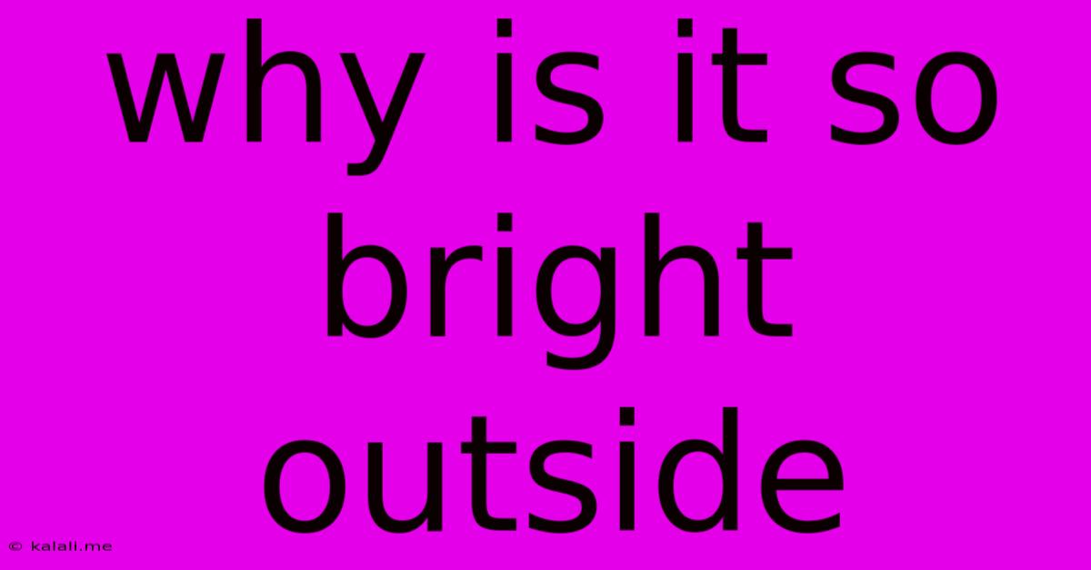 Why Is It So Bright Outside