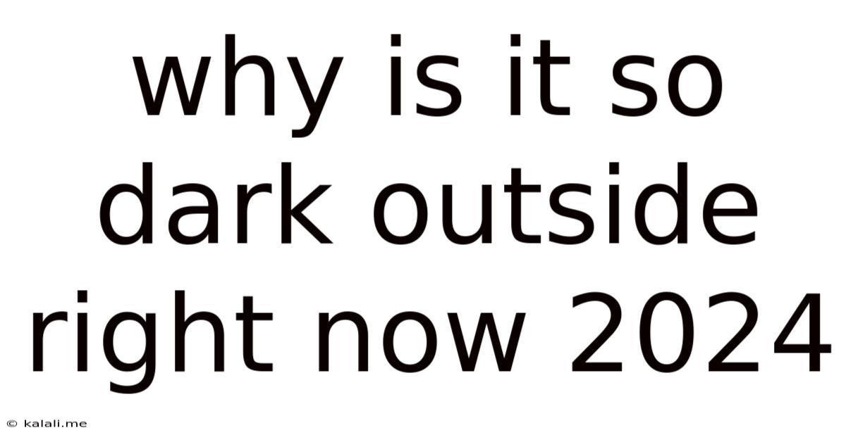 Why Is It So Dark Outside Right Now 2024