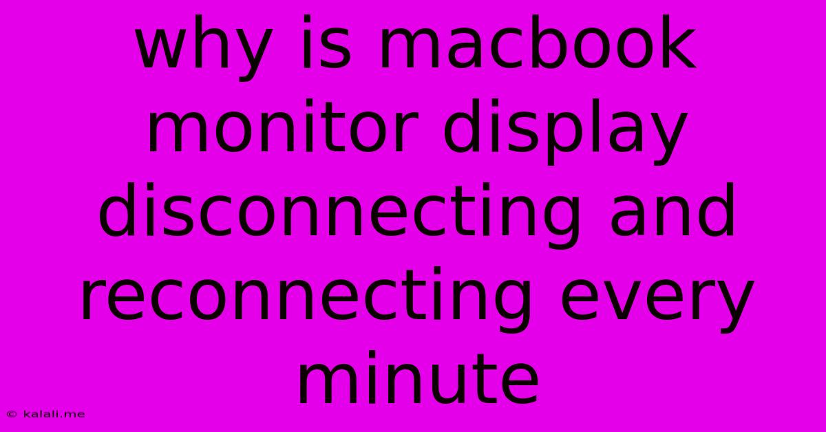 Why Is Macbook Monitor Display Disconnecting And Reconnecting Every Minute
