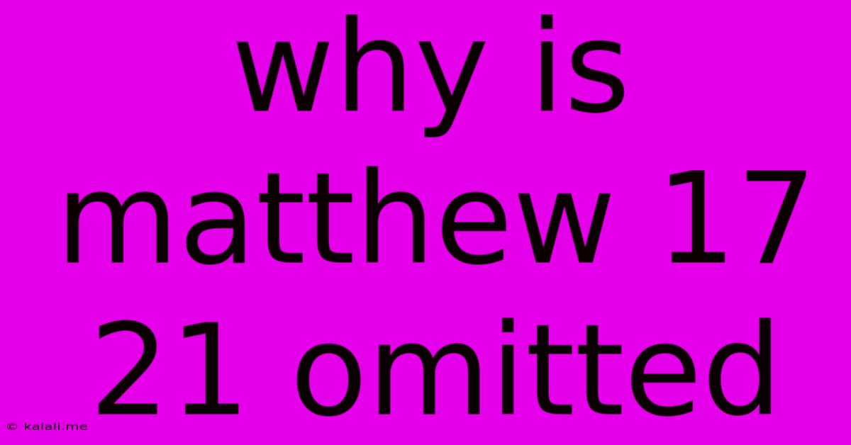 Why Is Matthew 17 21 Omitted