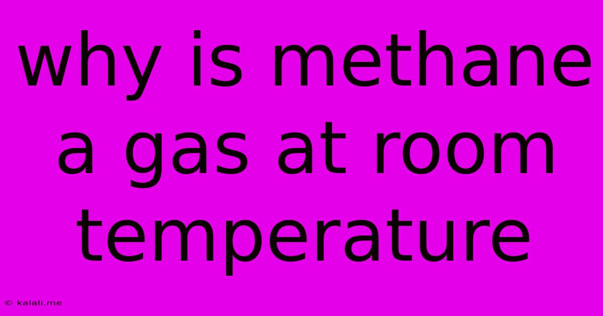 Why Is Methane A Gas At Room Temperature