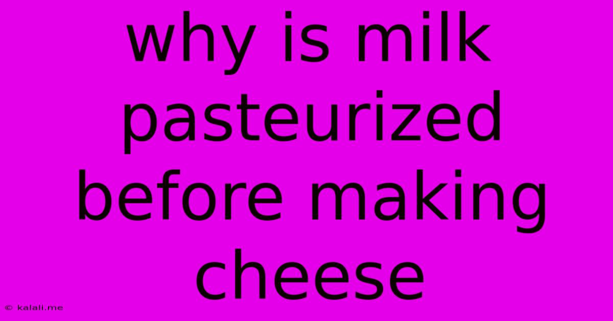 Why Is Milk Pasteurized Before Making Cheese