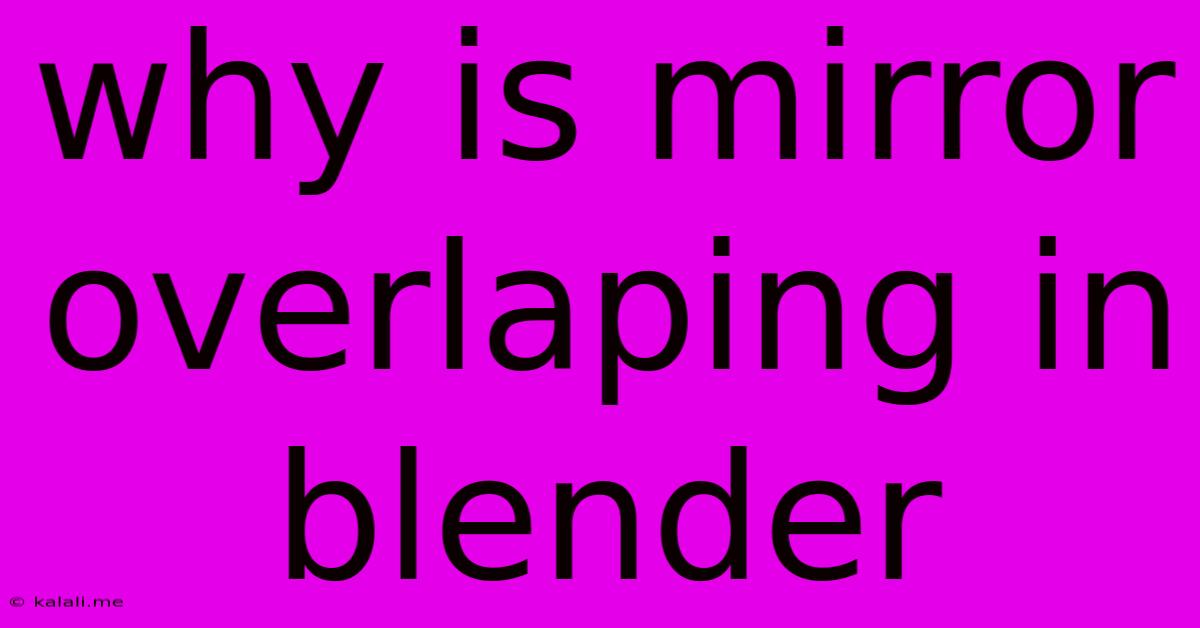 Why Is Mirror Overlaping In Blender