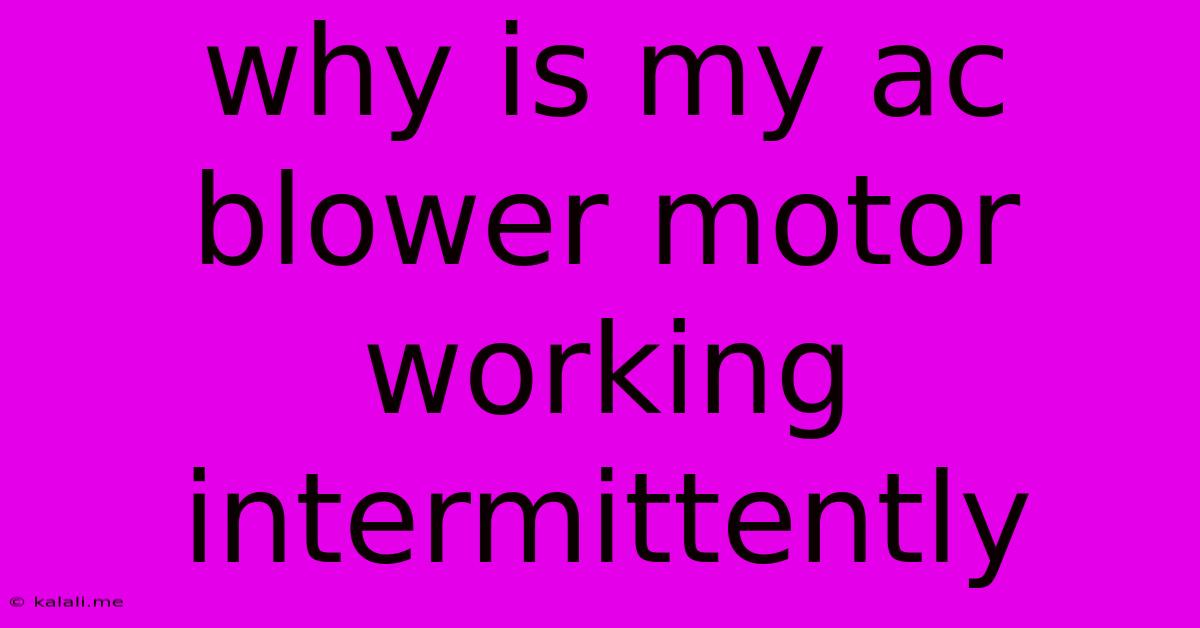 Why Is My Ac Blower Motor Working Intermittently