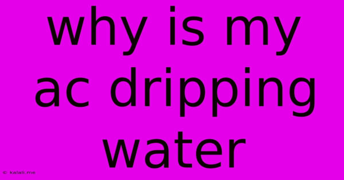 Why Is My Ac Dripping Water