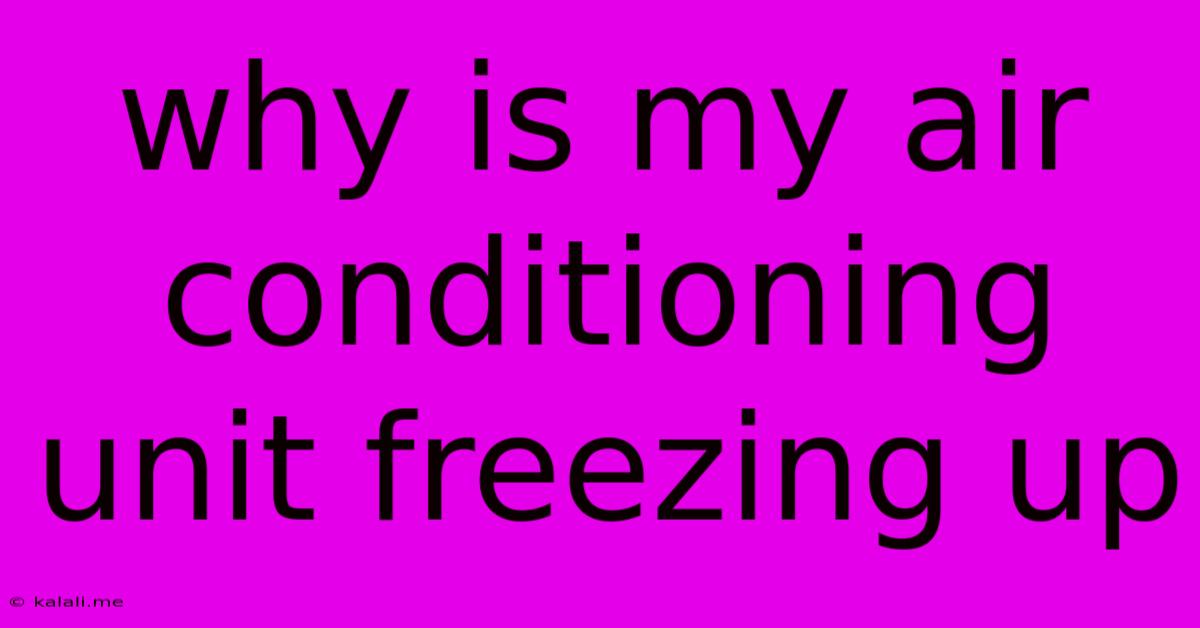 Why Is My Air Conditioning Unit Freezing Up