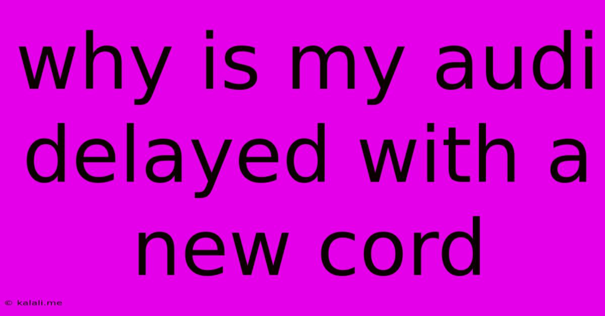 Why Is My Audi Delayed With A New Cord