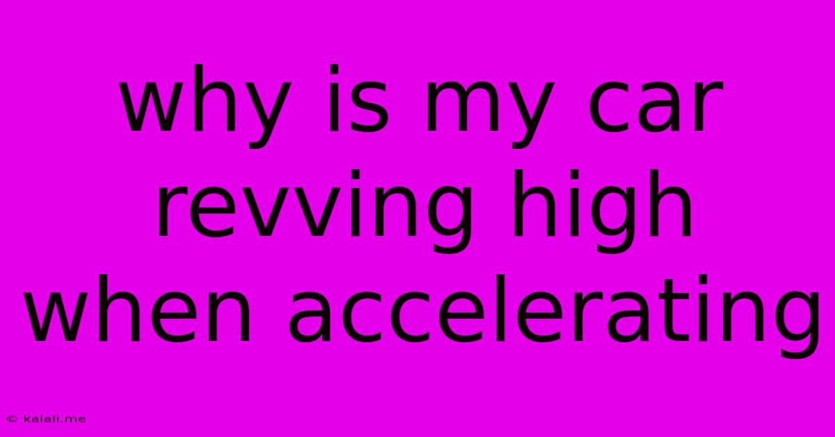 Why Is My Car Revving High When Accelerating