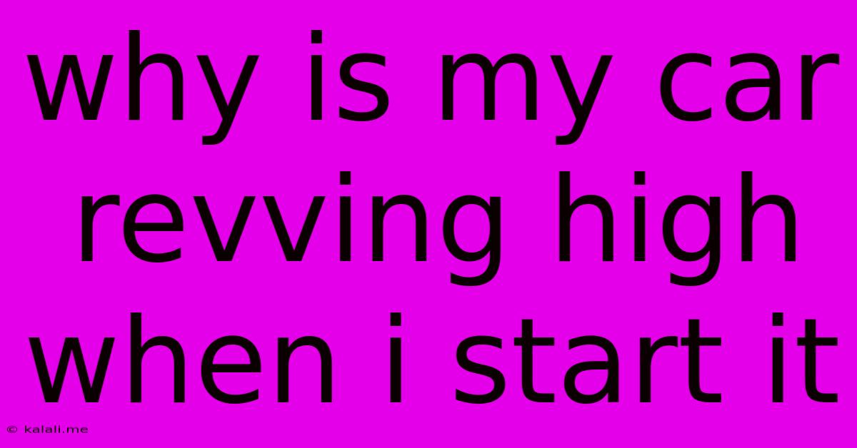 Why Is My Car Revving High When I Start It