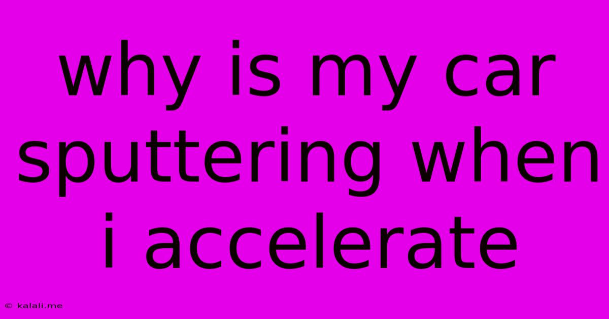 Why Is My Car Sputtering When I Accelerate