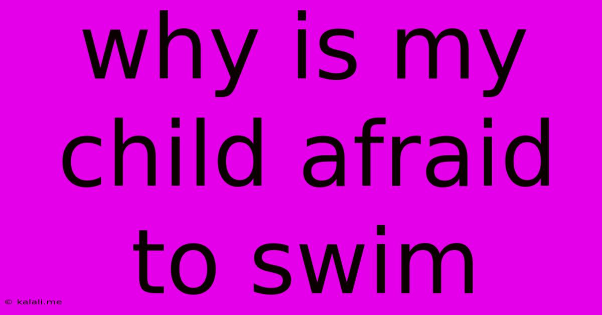 Why Is My Child Afraid To Swim