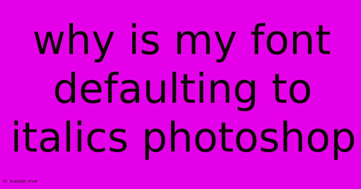Why Is My Font Defaulting To Italics Photoshop