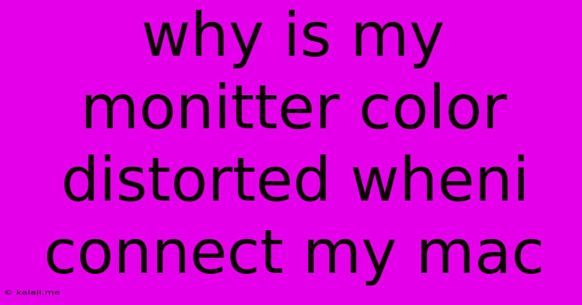 Why Is My Monitter Color Distorted Wheni Connect My Mac